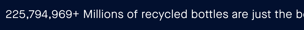 Millions of recycled bottles are just the beginning.