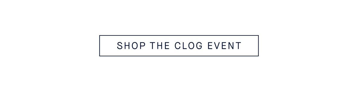 SHOP THE CLOG EVENT