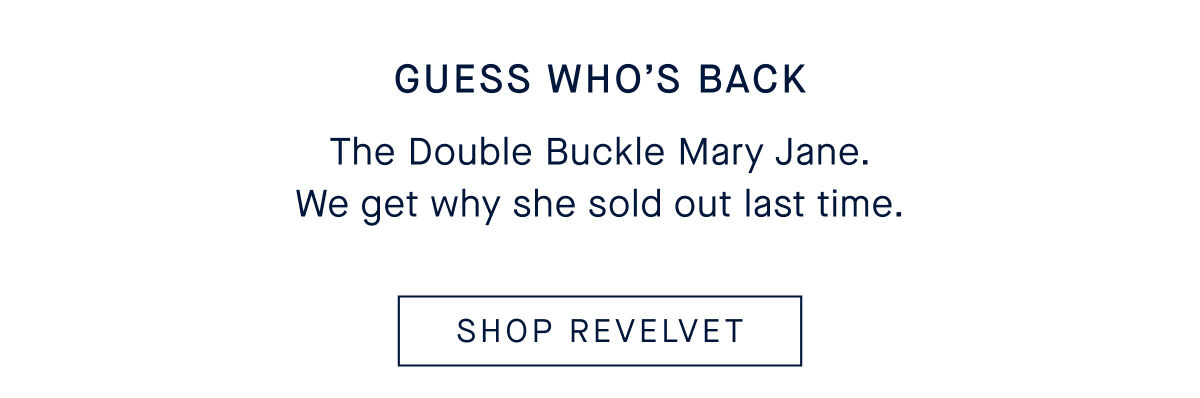 Guess Who’s Back Body: The double-buckle MJ in Mulberry. We get why she sold out last time. SHOP REVELVET