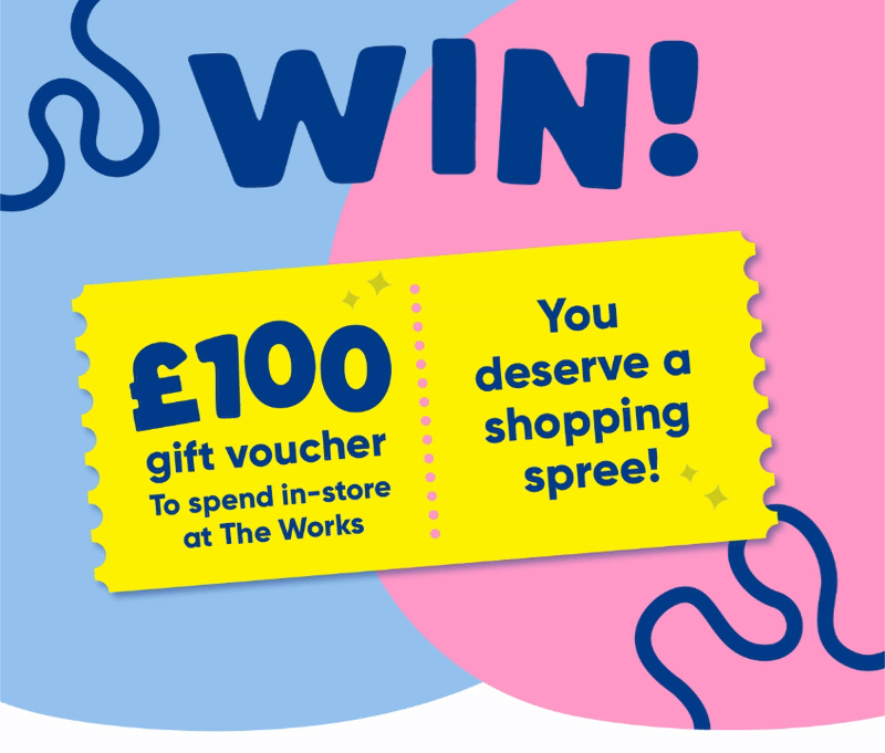 WIN A 100 gift voucher to spend in-store at The Works You deserve a shopping spree