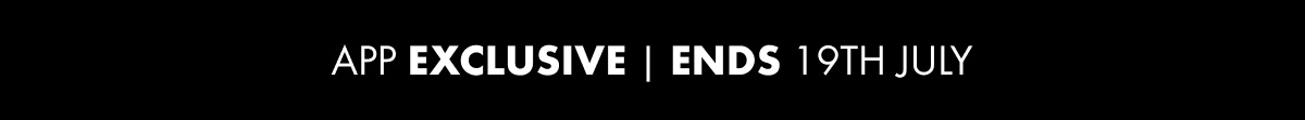 App Exclusive | Ends 19th July