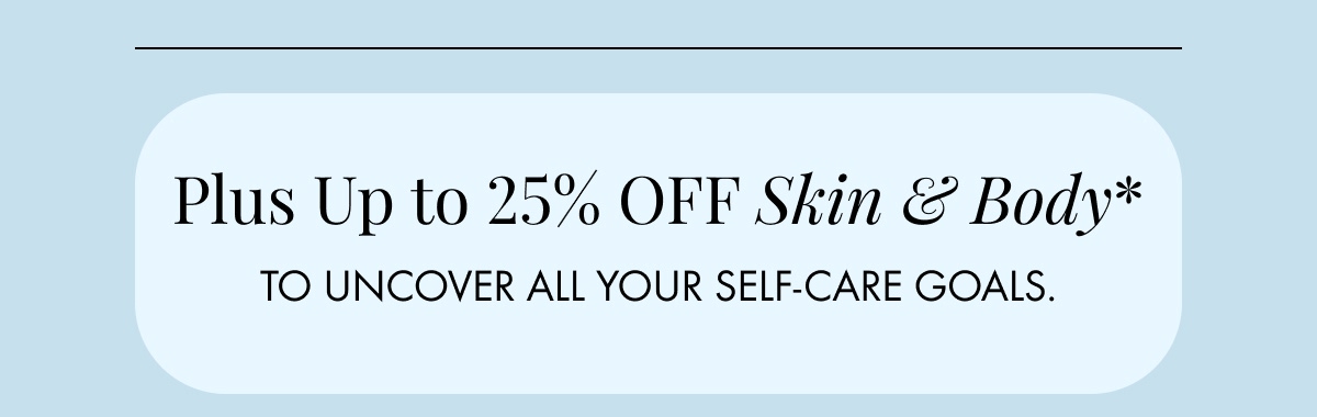 And up to 25% skin and body