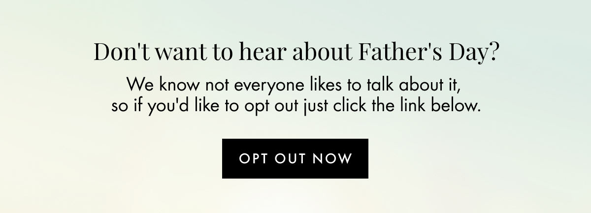 Don't want to hear about Father's Day?