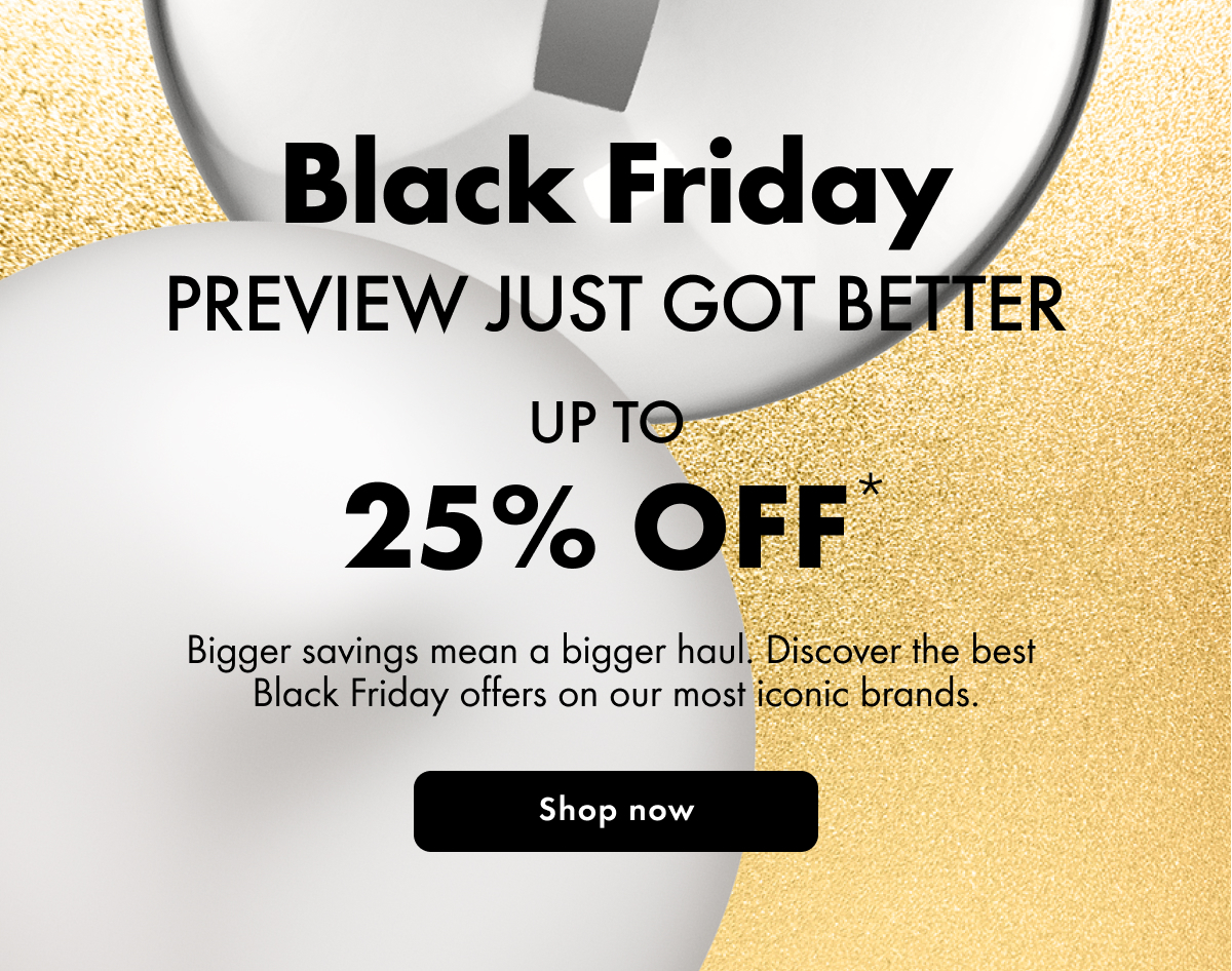 Black Friday Preview| Up to 25% off