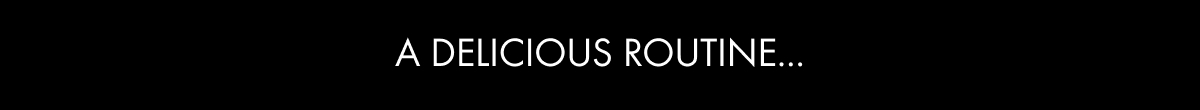 A delicious routine