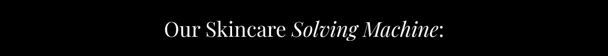 Our skincare solving machine