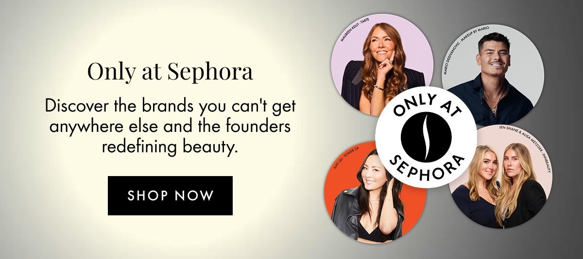 Only at Sephora 