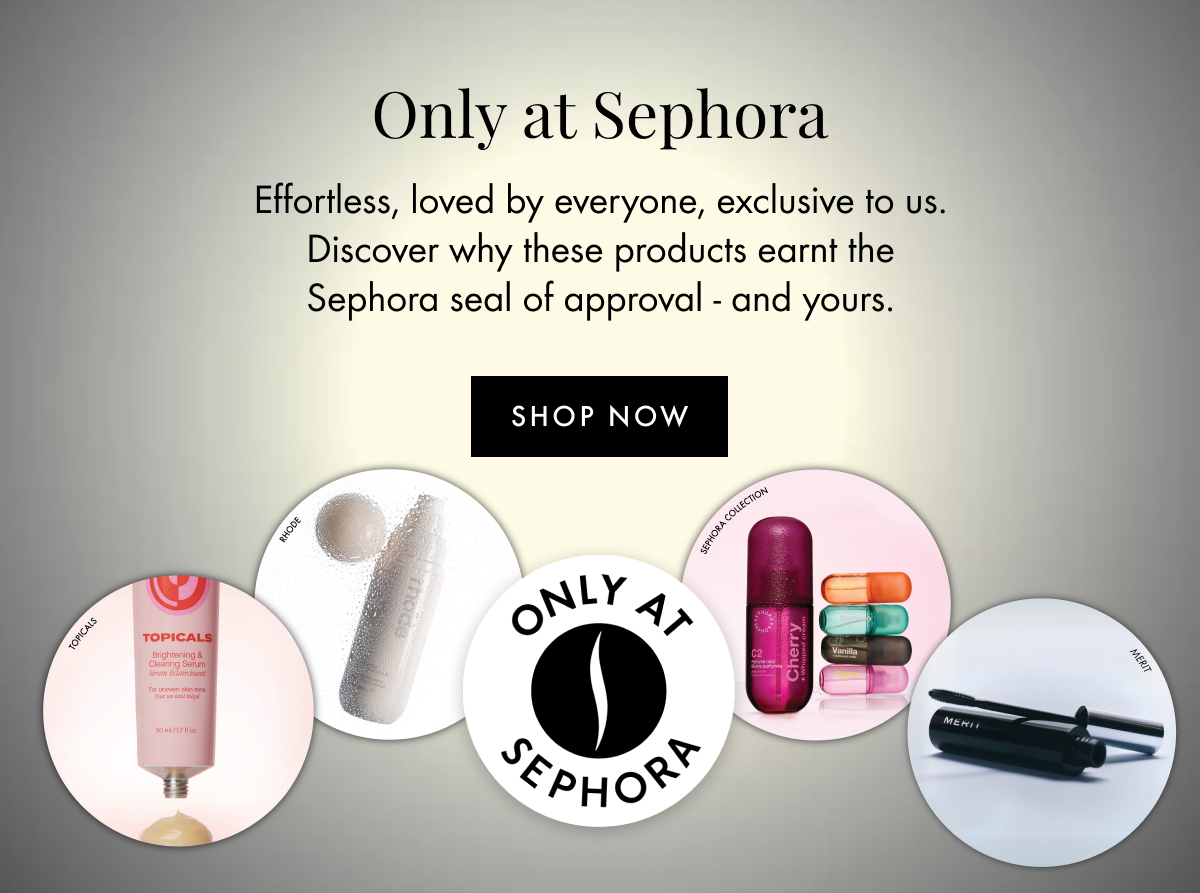 Only at Sephora