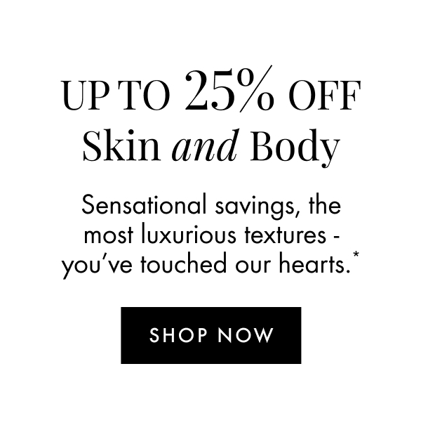 Up to 25% off Skin and Body