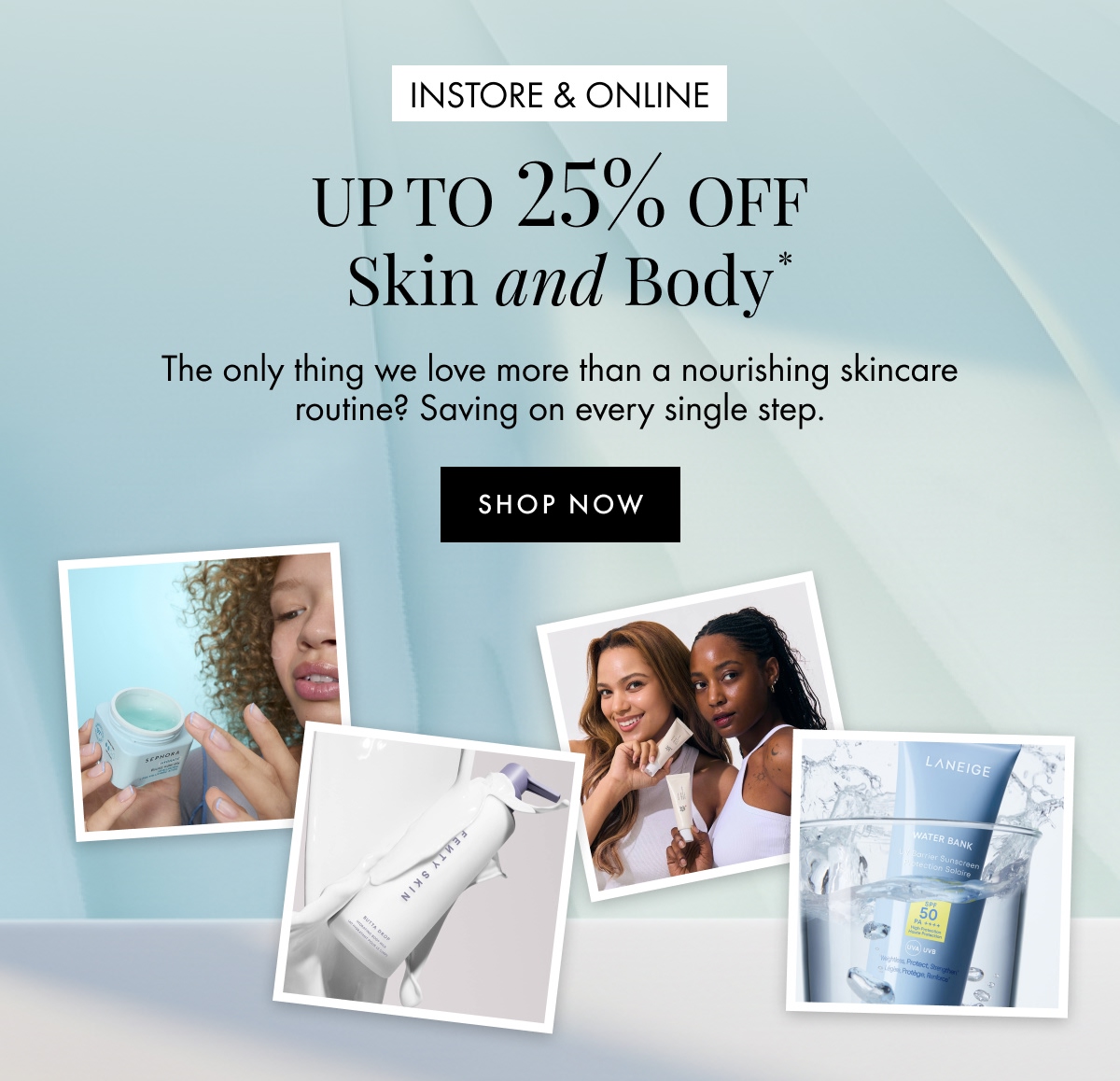  Up To 25% Off Skin & Body*