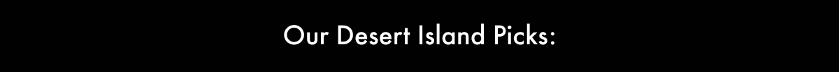 Our desert island picks