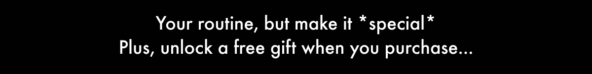 Your routine, but make it *special*