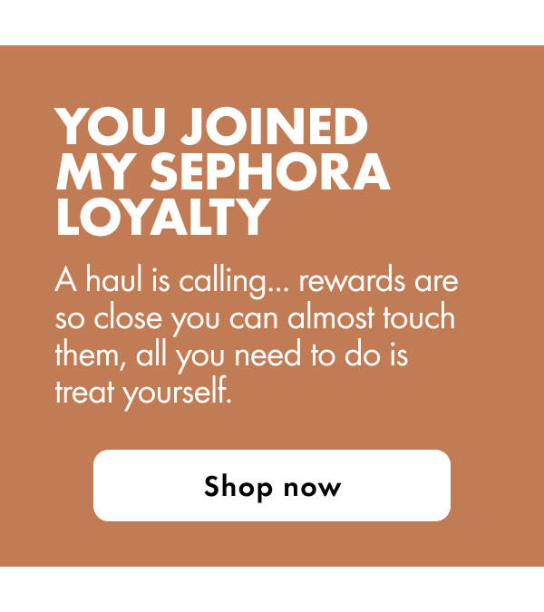 You joined My Sephora Loyalty