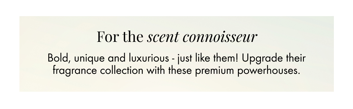 For the scent connoisseur 