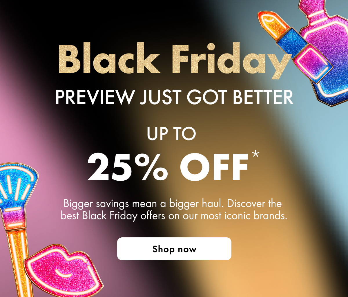 BLACK FRIDAY | Preview up to 25% off