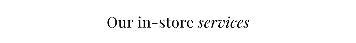 Our in-store services