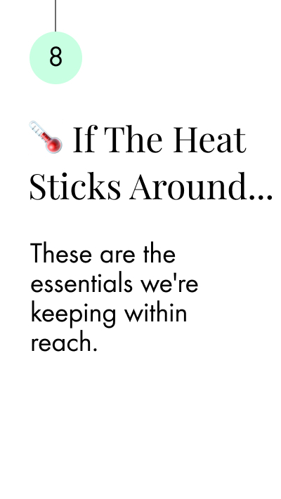 🌡️ If The Heat Sticks Around... These are the essentials we're keeping within reach.