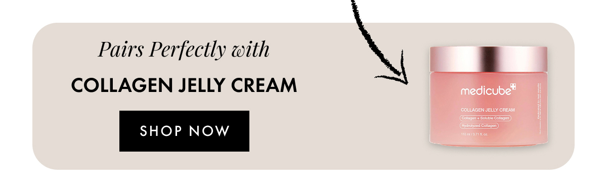 Pairs Perfectly with Collagen Jelly Cream