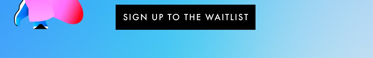 Sign up to the waitlist