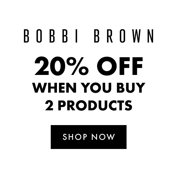 BOBBI BROWN 20% off when you buy 2 products
