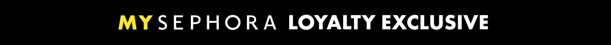 MY SEPHORA LOYALTY EXCLUSIVE
