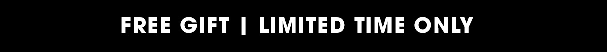 FREE GIFT LIMITED TIME ONLY