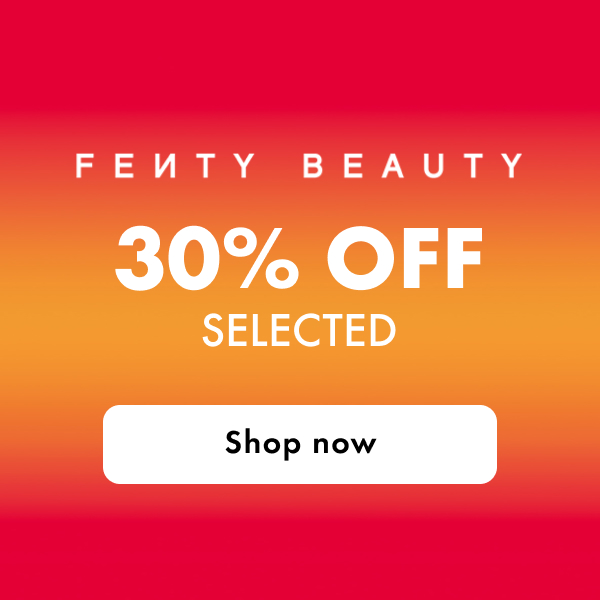 Fenty Beauty 30% OFF SELECTED