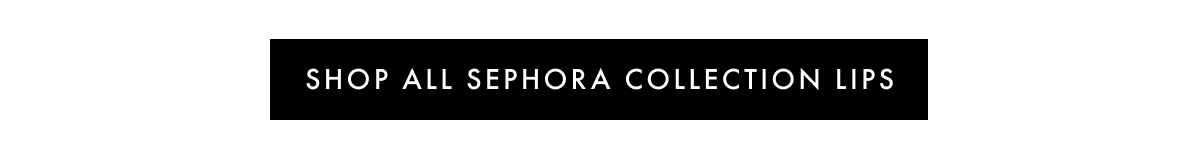 SHOP ALL SEPHORA COLLECTION LIPS