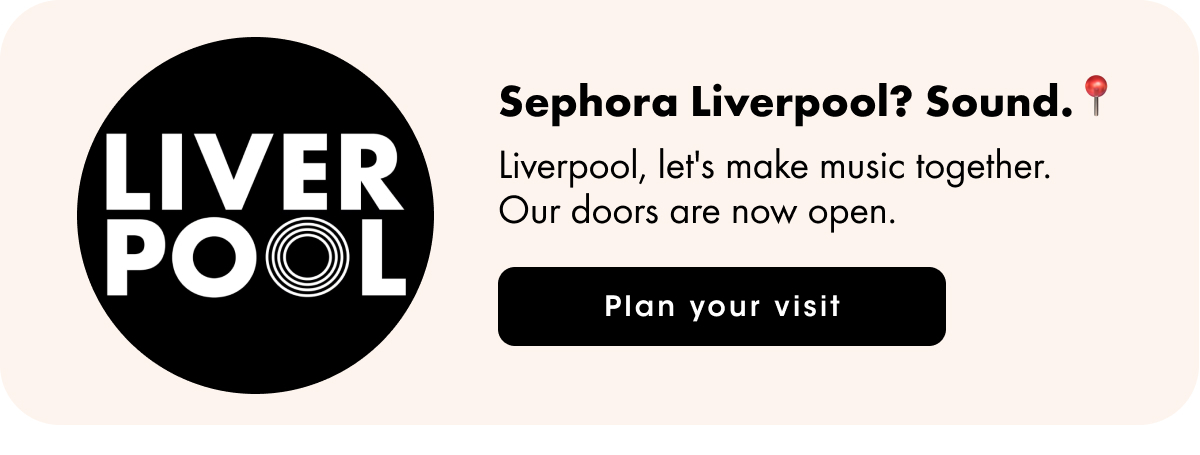 Sephora Liverpool? Sound.