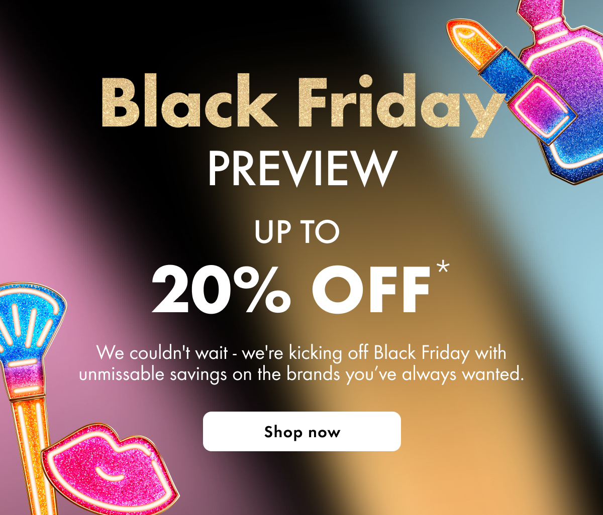 BLACK FRIDAY | Preview up to 20% off