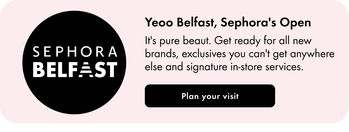 Belfast Sephora Open