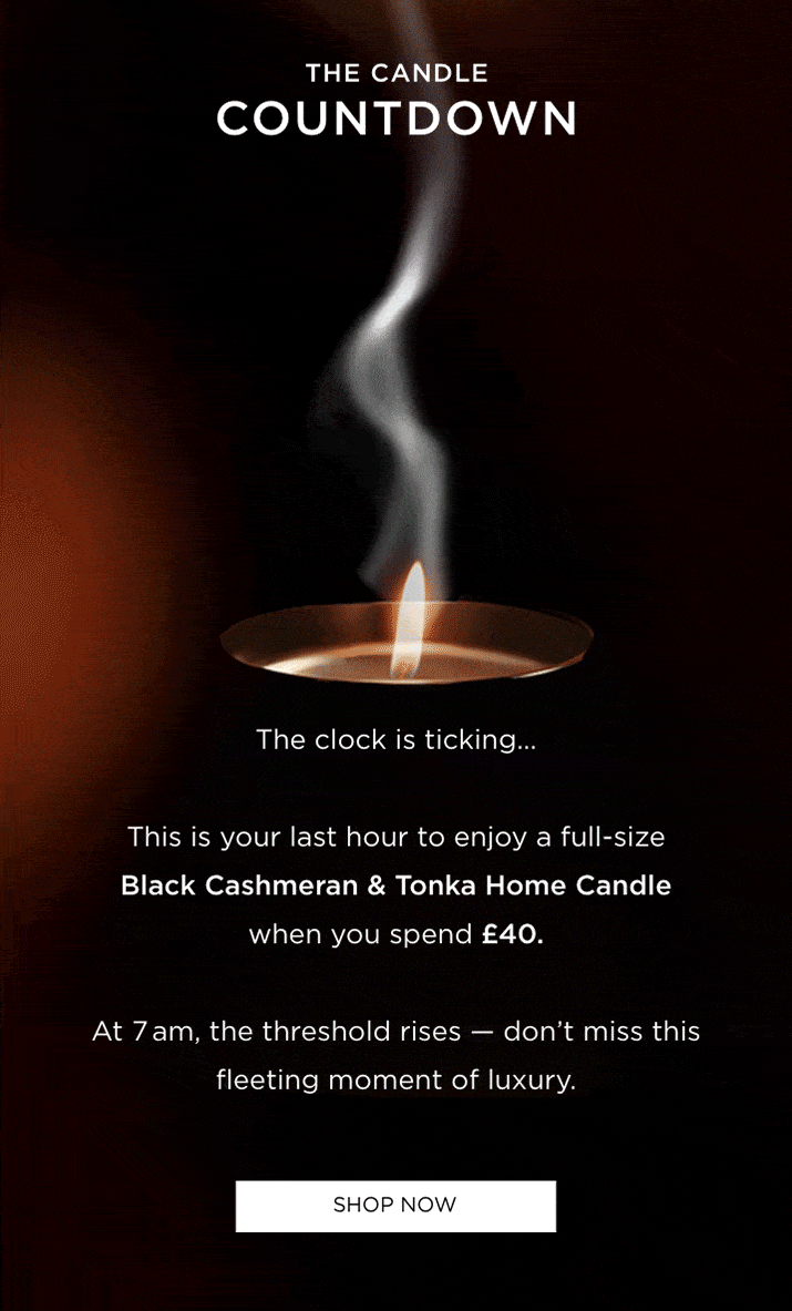 The clock is ticking... This is your last hour to enjoy a full-size Black Cashmeran & Tonka Home Candle when you spend £40. At 7 am, the threshold rises - don't miss this fleeting moment of luxury.