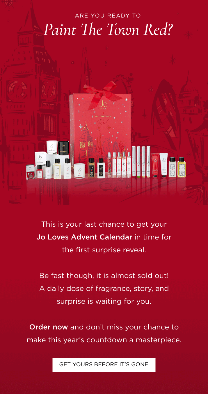 This is your last chance to get your Jo Loves Advent Calendar in time for the first surprise reveal. Be fast though, it is almost sold out! A daily dose of fragrance, story, and surprise is waiting for you. Order now and don't miss your chance to make this year's countdown a masterpiece.