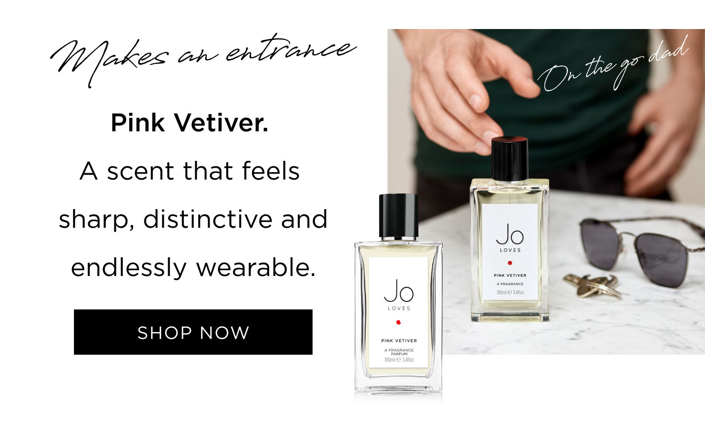 Makes an entrance - Pink Vetiver. A scent that feels sharp, distinctive and endlessly wearable.