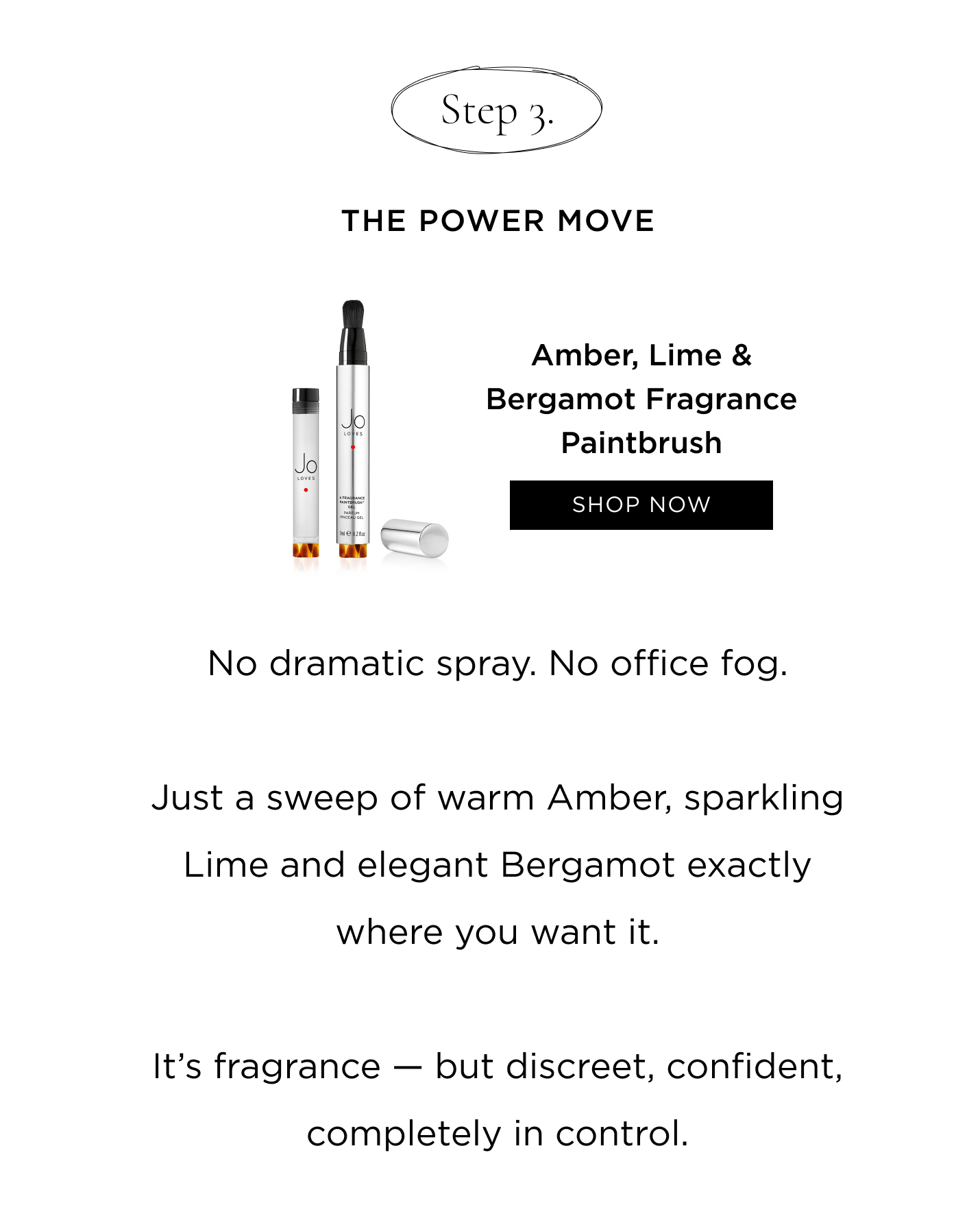 Amber, Lime & Bergamot Fragrance Paintbrush No dramatic spray. No office fog. Just a sweep of warm Amber, sparkling Lime and elegant Bergamot exactly where you want it. It's fragrance - but discreet, confident, completely in control. Suddenly, your desk feels different. Lighter. Fresher. A little more you. Spring doesn't have to wait until 6pm. 