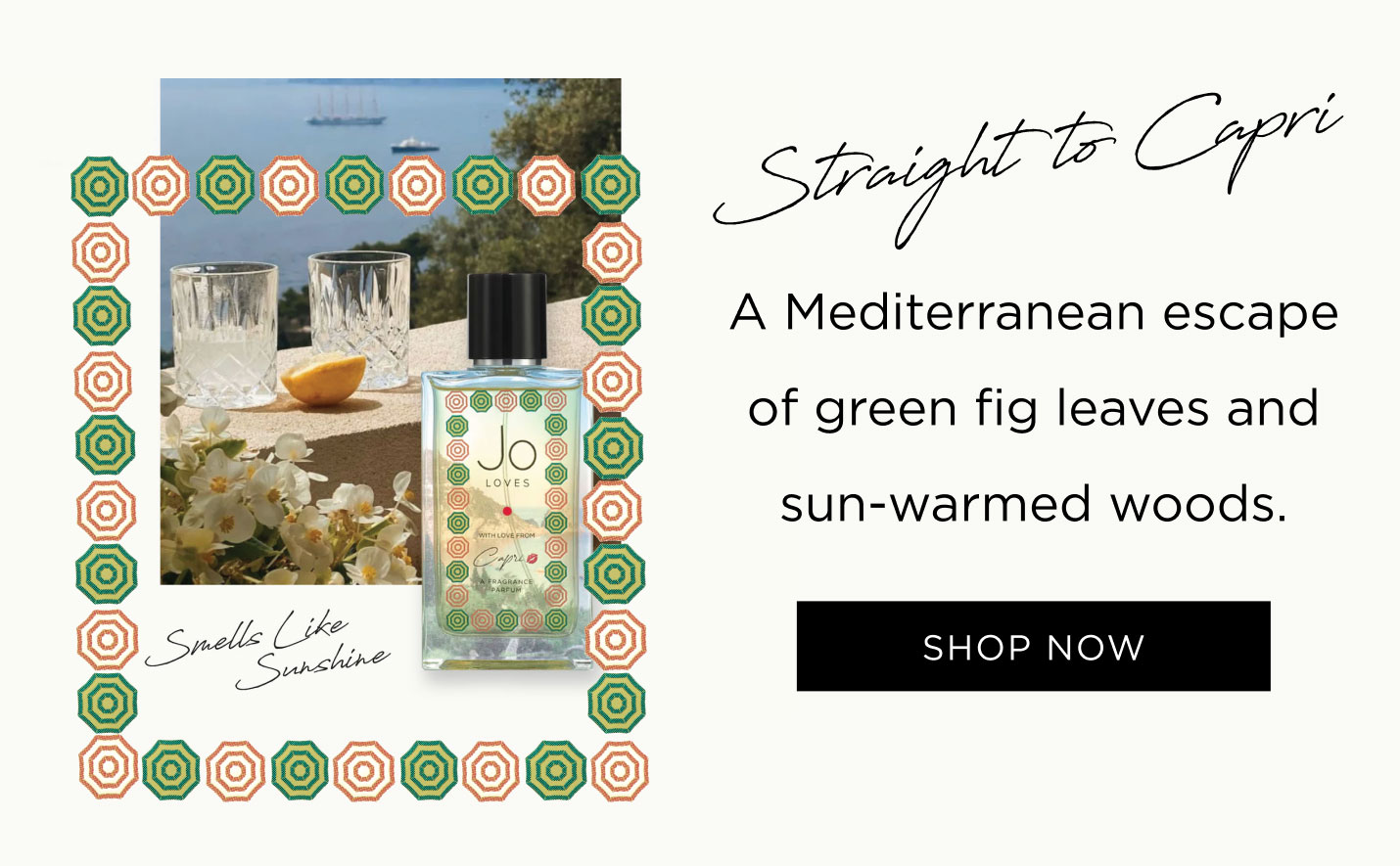Straight to Capri Citrus air. Warm skin. A table overlooking the sea.