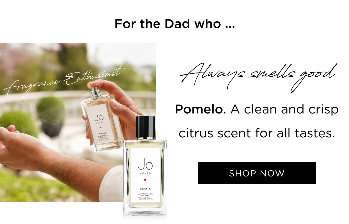 Always smells good - Pomelo. A clean and crisp citrus scent for all tastes. 