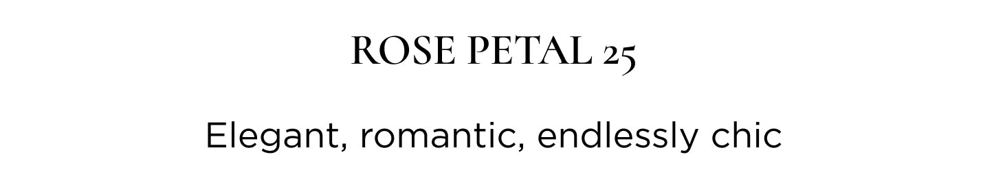 Rose Petal 25 elegant, romantic, endlessly chic