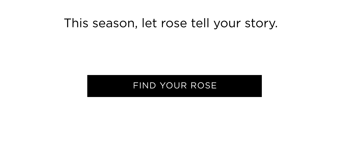 This season, let rose tell your story.