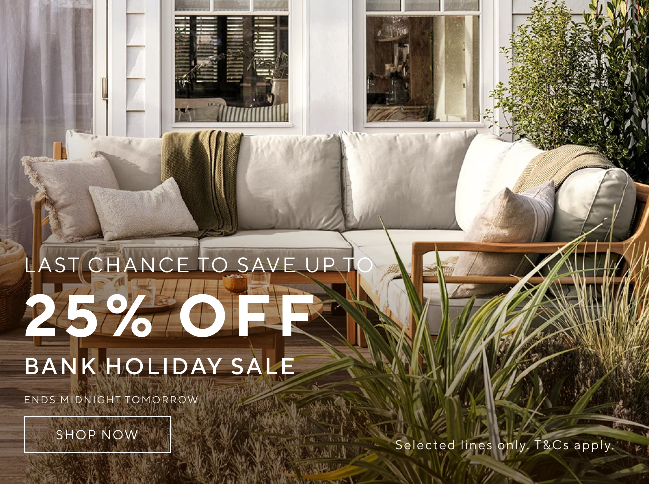 Last chance to save up to 25% off - Shop Bank Holiday Sale - Ends Midnight Tomorrow