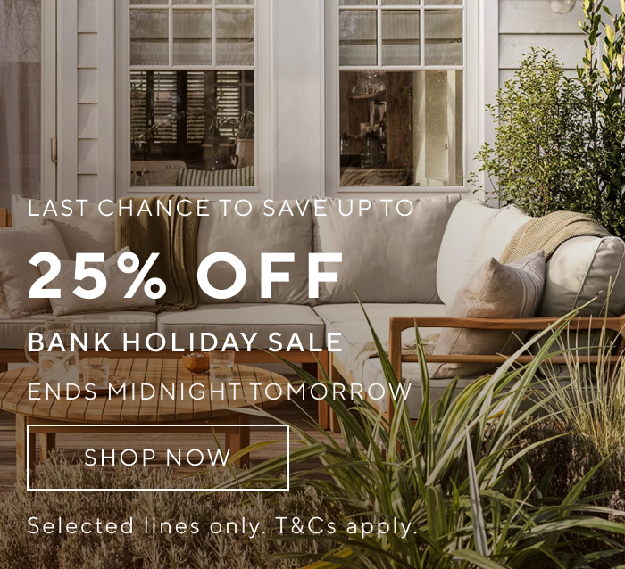 Last chance to save up to 25% off - Shop Bank Holiday Sale - Ends Midnight Tomorrow