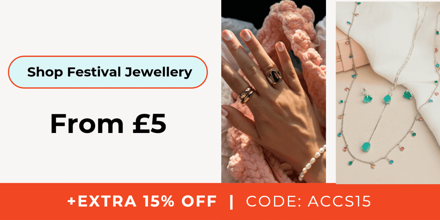 UPGRADER YOUR FESTIVAL LOOK SHOP FESTIVAK JEWELLERY FROM £5 + EXTRA 15% OFF | CODE: ACCS15