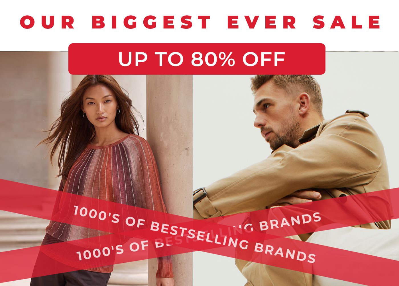 OUR BIGGEST EVER SALE UP TO 80% OFF 1000'S OF BESTSELLING BRANDS