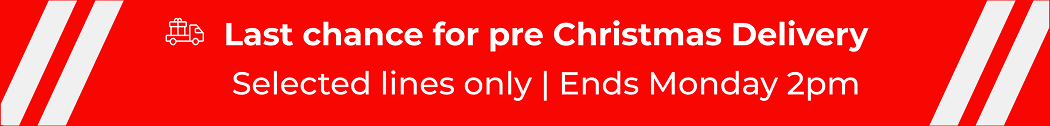 LAST CHANCE FOR PRE CHRISTMAS DELIVERY SELECTED LINES ONLY | ENDS MONDAY 12 NOON 