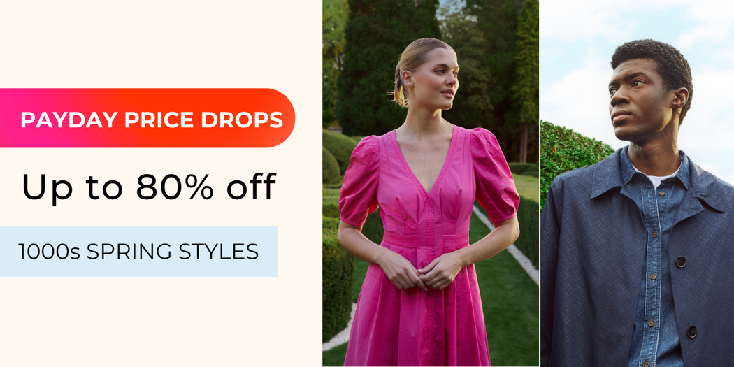 PAYDAY PRICE DROPS UP TO 80% OFF 1000S SPRING STYLES