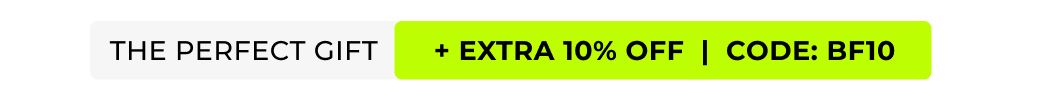 "THE PERFECT GIFT +EXTRA 10% OFF. CODE BF10" 