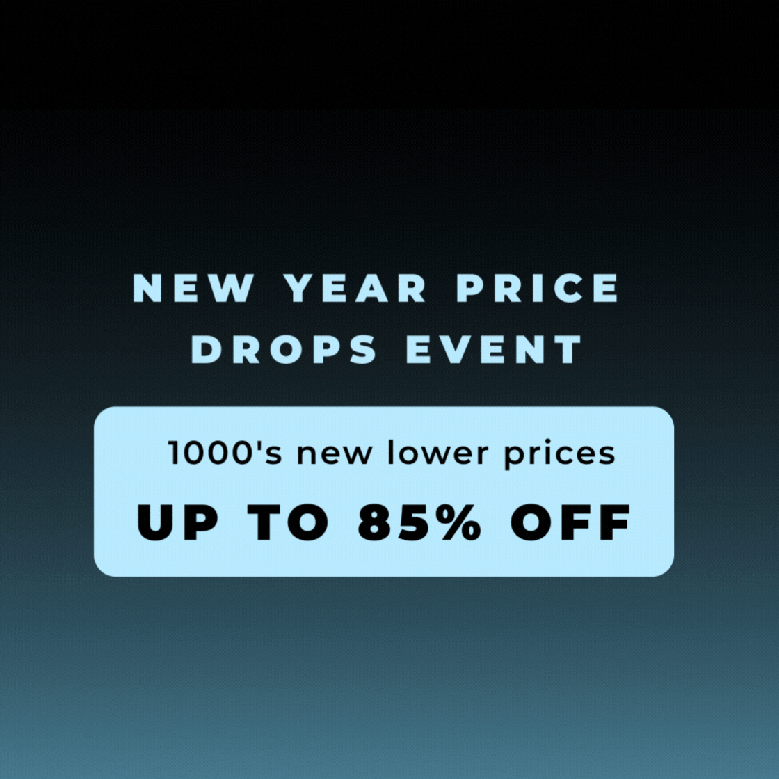 NEW YEAR PRICE DROPS EVENT 1000'S NEW LOWER PRICES UP TO 85% OFF