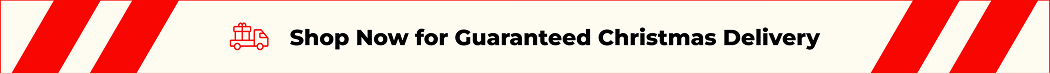 SHOP NOW FOR GUARANTEED CHRISTMAS DELIVERY