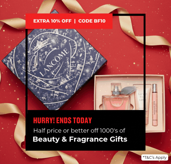 HALF PRICE OR BETTER OFF 1000S OF BEAUTY & FRAGRANCE GIFTS EXTRA 10% OFF | CODE BF10 HURRY! ENDS TODAY *T&Cs Apply