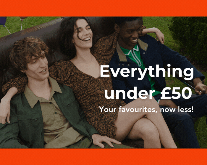 EVERYTHING UNDER £50, YOUR FAVOURITES NO FOR LESS!